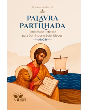 Palavra Partilhada: Roteiros de Reexão para Domingos e Solenidades do Ano B